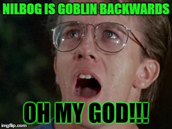 Troll 2 oh my god guy | NILBOG IS GOBLIN BACKWARDS OH MY GOD!!! | image tagged in memes,oh my god | made w/ Imgflip meme maker