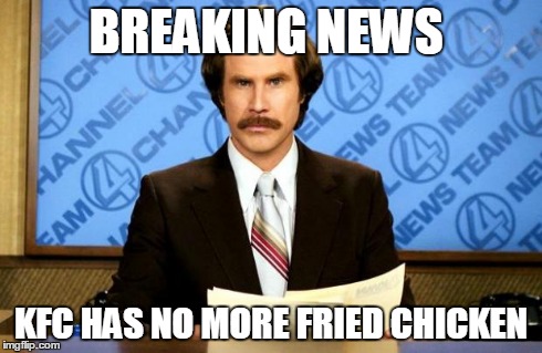 BREAKING NEWS | BREAKING NEWS KFC HAS NO MORE FRIED CHICKEN | image tagged in breaking news | made w/ Imgflip meme maker