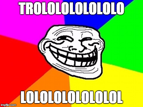 Troll Face Colored | TROLOLOLOLOLOLO LOLOLOLOLOLOLOL | image tagged in memes,troll face colored | made w/ Imgflip meme maker