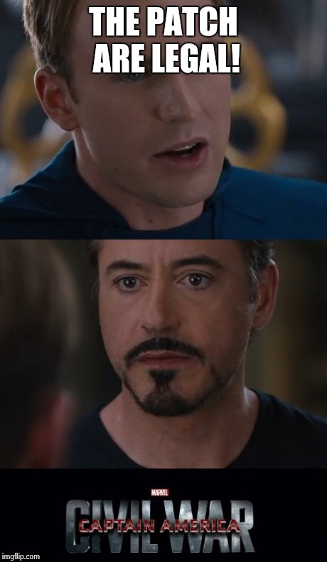 Marvel Civil War Meme | THE PATCH ARE LEGAL! | image tagged in marvel civil war template | made w/ Imgflip meme maker