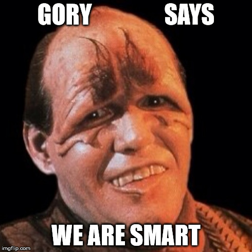 GORY                SAYS WE ARE SMART | made w/ Imgflip meme maker