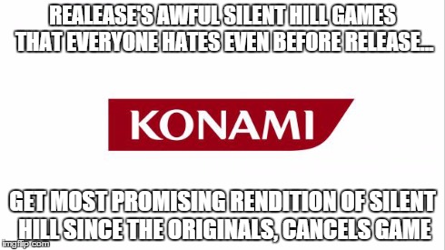 REALEASE'S AWFUL SILENT HILL GAMES THAT EVERYONE HATES EVEN BEFORE RELEASE... GET MOST PROMISING RENDITION OF SILENT HILL SINCE THE ORIGINAL | image tagged in logic | made w/ Imgflip meme maker