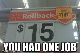 YOU HAD ONE JOB | image tagged in super sale aww yeah,walmart,memes,funny | made w/ Imgflip meme maker