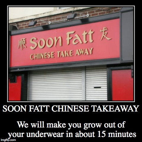 Really? Is it like, symbolic in Chinese? | image tagged in funny,demotivationals,restaurant,fat | made w/ Imgflip demotivational maker