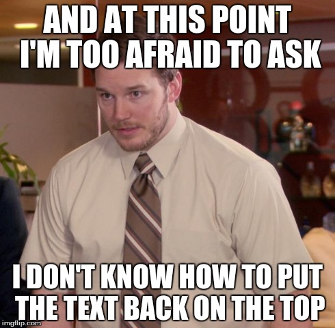 Afraid To Ask Andy Meme | AND AT THIS POINT I'M TOO AFRAID TO ASK I DON'T KNOW HOW TO PUT THE TEXT BACK ON THE TOP | image tagged in memes,afraid to ask andy,funny | made w/ Imgflip meme maker
