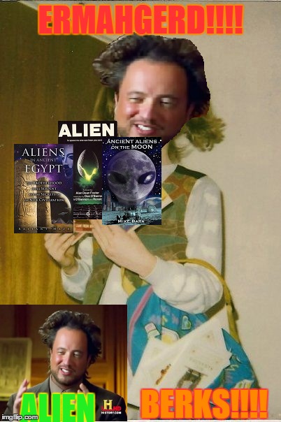 ermahgerd alien berks!!!(aliens!!) | ERMAHGERD!!!! ALIEN BERKS!!!! | image tagged in memes,ermahgerd berks,ermahgerd,ancient aliens,aliens,books | made w/ Imgflip meme maker