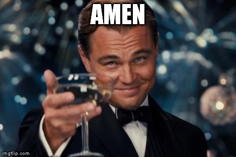 Leonardo Dicaprio Cheers Meme | AMEN | image tagged in memes,leonardo dicaprio cheers | made w/ Imgflip meme maker