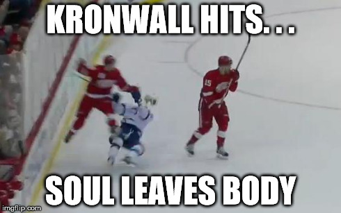 You got Kronwall'd ! | KRONWALL HITS. . . SOUL LEAVES BODY | image tagged in you got kronwall'd,detroit,red wings,ice hockey,sports,memes | made w/ Imgflip meme maker