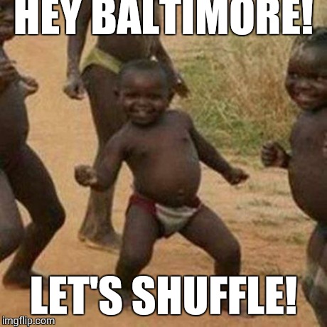 Third World Success Kid | HEY BALTIMORE! LET'S SHUFFLE! | image tagged in memes,third world success kid | made w/ Imgflip meme maker