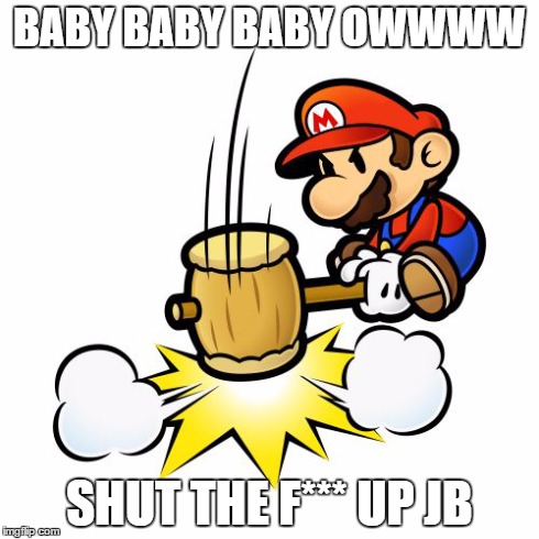 Mario Hammer Smash | BABY BABY BABY OWWWW SHUT THE F*** UP JB | image tagged in memes,mario hammer smash | made w/ Imgflip meme maker