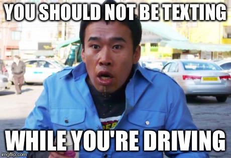 Shocked | YOU SHOULD NOT BE TEXTING WHILE YOU'RE DRIVING | image tagged in shocked | made w/ Imgflip meme maker