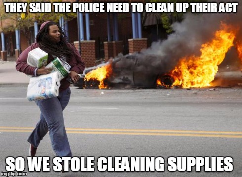 THEY SAID THE POLICE NEED TO CLEAN UP THEIR ACT SO WE STOLE CLEANING SUPPLIES | image tagged in bounty,baltimore riots | made w/ Imgflip meme maker