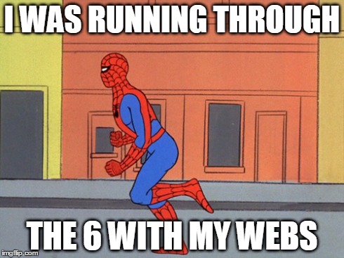 Running through the 6 with my webs | I WAS RUNNING THROUGH THE 6 WITH MY WEBS | image tagged in spiderman,drake,lol,woes,running | made w/ Imgflip meme maker