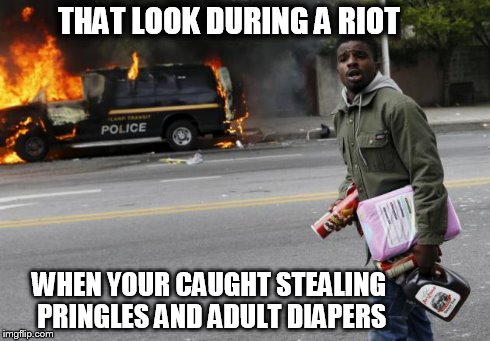 Riot Diapers | THAT LOOK DURING A RIOT WHEN YOUR CAUGHT STEALING PRINGLES AND ADULT DIAPERS | image tagged in baltimore riots,riot,funny,busted | made w/ Imgflip meme maker