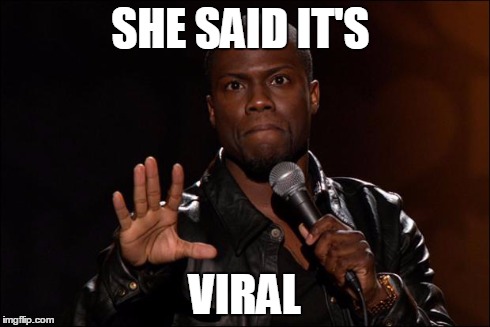 KEVIN HEART | SHE SAID IT'S VIRAL | image tagged in kevin heart | made w/ Imgflip meme maker