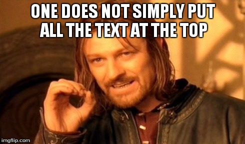 One Does Not Simply | ONE DOES NOT SIMPLY PUT ALL THE TEXT AT THE TOP | image tagged in memes,one does not simply | made w/ Imgflip meme maker