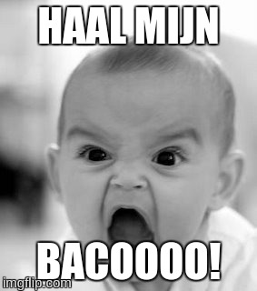 Angry Baby | HAAL MIJN BACOOOO! | image tagged in memes,angry baby | made w/ Imgflip meme maker
