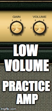 LOW VOLUME PRACTICE AMP | made w/ Imgflip meme maker