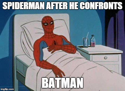 Spiderman Hospital Meme | SPIDERMAN AFTER HE CONFRONTS BATMAN | image tagged in memes,spiderman hospital,spiderman | made w/ Imgflip meme maker