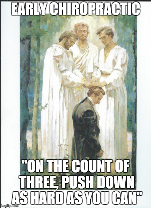 EARLY CHIROPRACTIC "ON THE COUNT OF THREE, PUSH DOWN AS HARD AS YOU CAN" | image tagged in scan0144jpg,religion | made w/ Imgflip meme maker