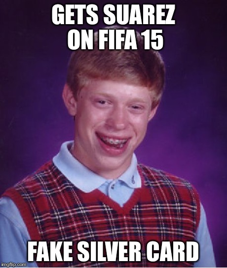 Bad Luck Brian Meme | GETS SUAREZ ON FIFA 15 FAKE SILVER CARD | image tagged in memes,bad luck brian | made w/ Imgflip meme maker
