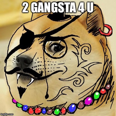 2 GANGSTA 4 U | made w/ Imgflip meme maker