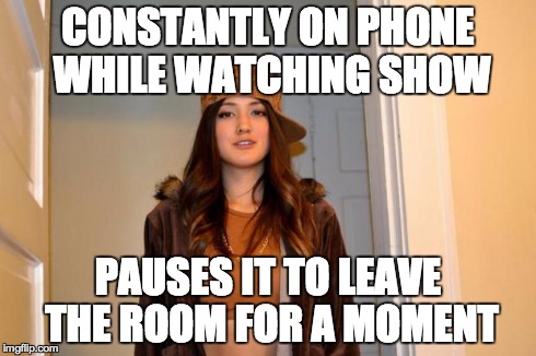 CONSTANTLY ON PHONE WHILE WATCHING SHOW PAUSES IT TO LEAVE THE ROOM FOR A MOMENT | made w/ Imgflip meme maker