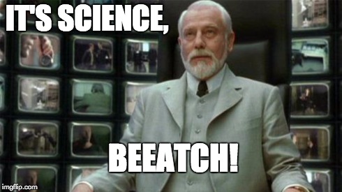 The Architect | IT'S SCIENCE, BEEATCH! | image tagged in matrix,architect | made w/ Imgflip meme maker