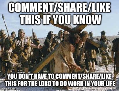 Jesus working | COMMENT/SHARE/LIKE THIS IF YOU KNOW YOU DON'T HAVE TO COMMENT/SHARE/LIKE THIS FOR THE LORD TO DO WORK IN YOUR LIFE | image tagged in jesus working | made w/ Imgflip meme maker