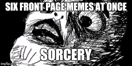 SIX FRONT PAGE MEMES AT ONCE SORCERY | made w/ Imgflip meme maker