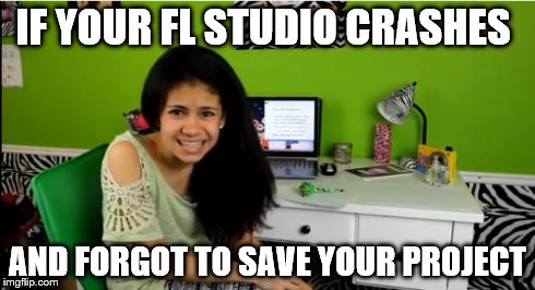 FL Studio Crashed | IF YOUR FL STUDIO CRASHES AND FORGOT TO SAVE YOUR PROJECT | image tagged in fl studio,project,crashes,feeling,bad luck | made w/ Imgflip meme maker
