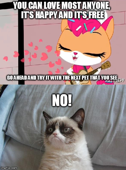Sugar Sprinkles Sings for Grumpy Cat | YOU CAN LOVE MOST ANYONE, IT'S HAPPY AND IT'S FREE NO! GO AHEAD AND TRY IT WITH THE NEXT PET THAT YOU SEE | image tagged in grumpy cat,littlest pet shop,sugar sprinkles | made w/ Imgflip meme maker