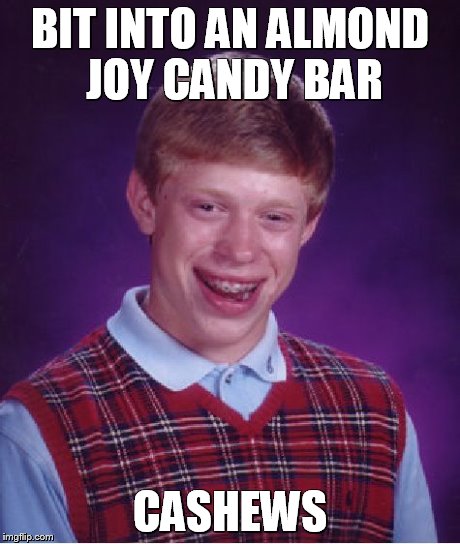 Bad Luck Brian Meme | BIT INTO AN ALMOND JOY CANDY BAR CASHEWS | image tagged in memes,bad luck brian | made w/ Imgflip meme maker