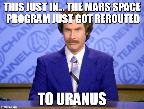 This just in  | THIS JUST IN...THE MARS SPACE PROGRAM JUST GOT REROUTED TO URANUS | image tagged in this just in | made w/ Imgflip meme maker