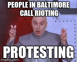 Dr Evil Laser | PEOPLE IN BALTIMORE CALL RIOTING PROTESTING | image tagged in memes,dr evil laser | made w/ Imgflip meme maker