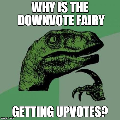 Philosoraptor Meme | WHY IS THE DOWNVOTE FAIRY GETTING UPVOTES? | image tagged in memes,philosoraptor | made w/ Imgflip meme maker