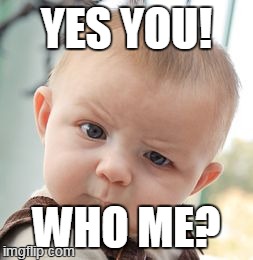 Skeptical Baby Meme | YES YOU! WHO ME? | image tagged in memes,skeptical baby | made w/ Imgflip meme maker