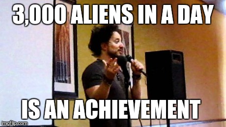 aliens | 3,000 ALIENS IN A DAY IS AN ACHIEVEMENT | image tagged in aliens | made w/ Imgflip meme maker