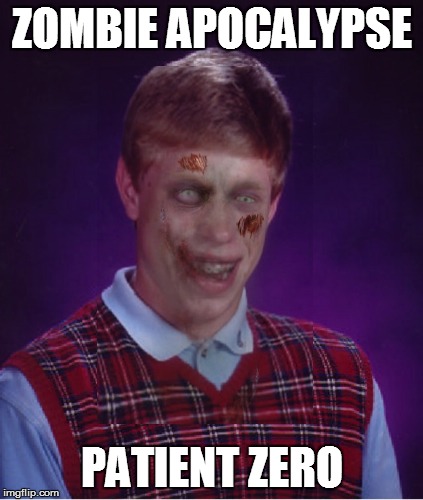 Zombie Bad Luck Brian | ZOMBIE APOCALYPSE PATIENT ZERO | image tagged in memes,zombie bad luck brian | made w/ Imgflip meme maker