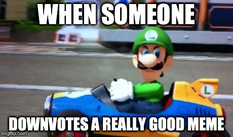 luigi death stare | WHEN SOMEONE DOWNVOTES A REALLY GOOD MEME | image tagged in luigi death stare | made w/ Imgflip meme maker