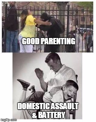 Parenting Double Standard | GOOD PARENTING DOMESTIC ASSAULT & BATTERY | image tagged in riot | made w/ Imgflip meme maker