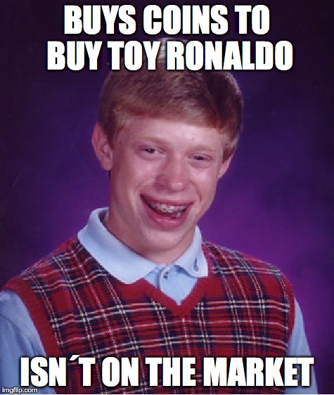 Bad Luck Brian | BUYS COINS TO BUY TOY RONALDO ISN´T ON THE MARKET | image tagged in memes,bad luck brian | made w/ Imgflip meme maker