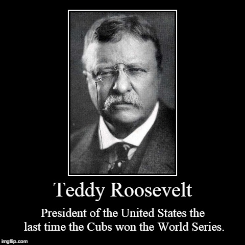 A wise comedian once said: history isn't funny because it's too true. . . | image tagged in funny,demotivationals,cubs,cubs world series | made w/ Imgflip demotivational maker