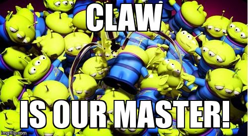 CLAW IS OUR MASTER! | made w/ Imgflip meme maker