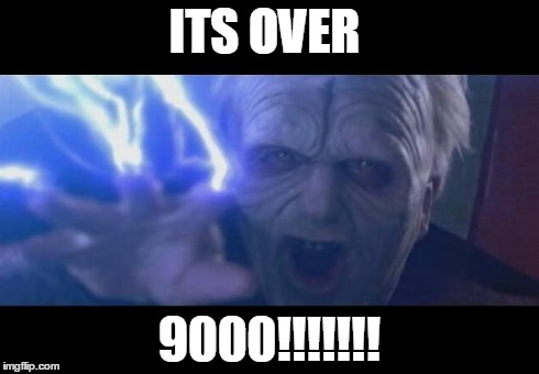 Darth Sidious unlimited power | ITS OVER 9000!!!!!!! | image tagged in darth sidious unlimited power,vegeta over 9000 | made w/ Imgflip meme maker