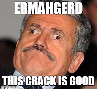 Nerp Derp  | ERMAHGERD THIS CRACK IS GOOD | image tagged in nerp derp  | made w/ Imgflip meme maker