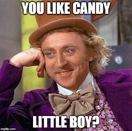 Creepy Condescending Wonka | YOU LIKE CANDY LITTLE BOY? | image tagged in memes,creepy condescending wonka | made w/ Imgflip meme maker