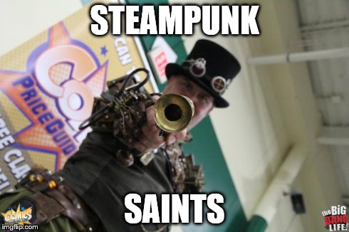 STEAMPUNK SAINTS | image tagged in steampunk saints | made w/ Imgflip meme maker