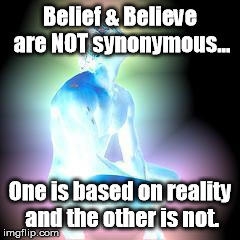 blue man | Belief & Believe are NOT synonymous... One is based on reality and the other is not. | image tagged in blue man | made w/ Imgflip meme maker