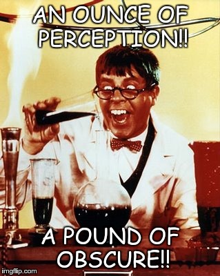 Rushy Professor! | AN OUNCE OF PERCEPTION!! A POUND OF OBSCURE!! | image tagged in facebook | made w/ Imgflip meme maker